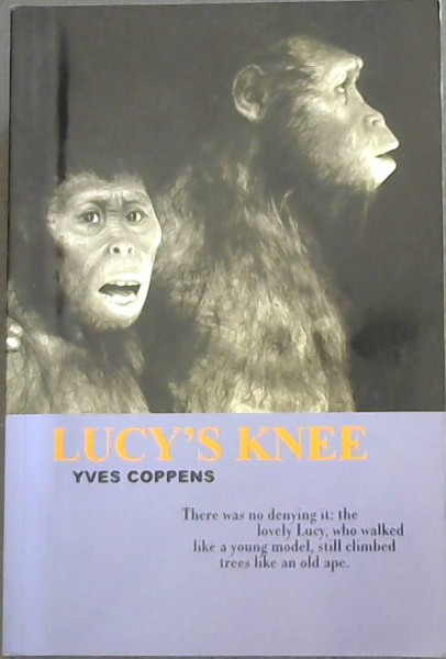 Image for Lucy?s Knee: The Story of Man and the Story of His Story (There was no denying it: the lovely Lucy, who walked like a young model, still climbed trees like an old ape