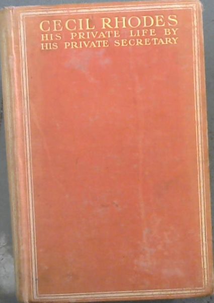 Image for Cecil Rhodes : His Private Life by his Private Secretary