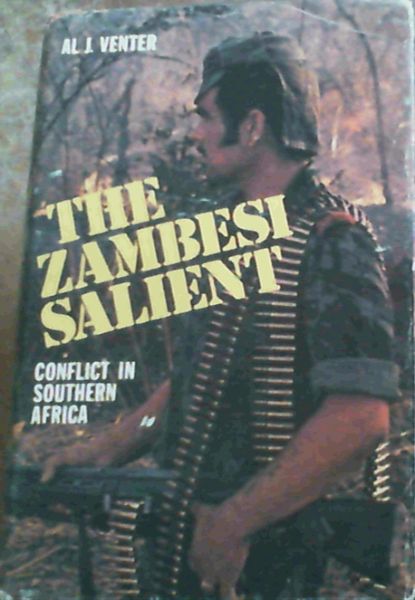Venter, Al J. .. The Zambesi Salient : Conflict in Southern Africa