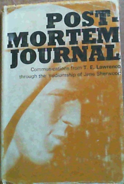 Image for Post-Mortem Journal : Communications froom T.E. Lawrence through the Mediumship of Jane Sherwood