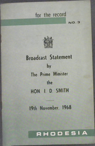 Image for For The Record No 3 : Broadcast Statement by The Prime Minister the Hon I D Smith - 19th November, 1968 - Rhodesia