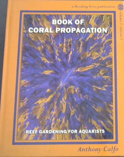 Image for Book of Coral Propagation, Volume 1 : Reef Gardening for Aquarists