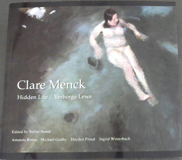 Image for Clare Menck: Hidden Life/ Verborge Lewe - Twenty Years of Painting (1990-2010) / Twintig Skilderjare (1990-2010)