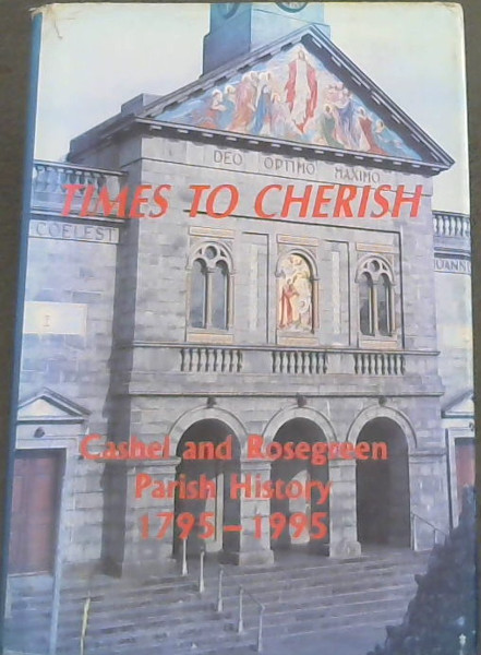 Image for Times to cherish: Cashel and Rosegreen Parish history, 1795-1995