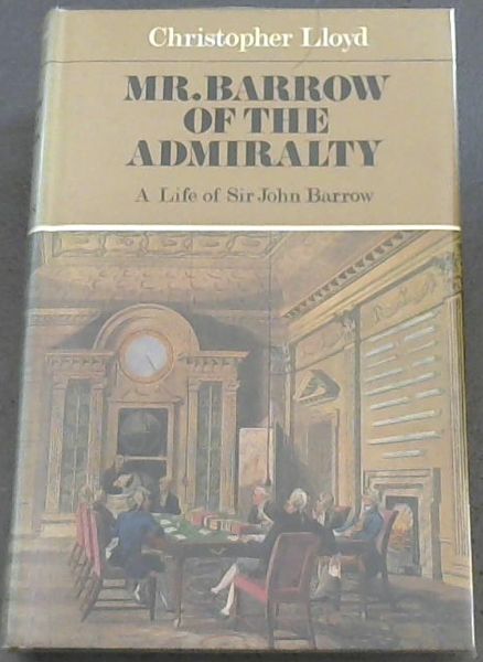 Image for Mr. Barrow of the Admiralty : A ife of SIr John Barrow 1764 - 1848