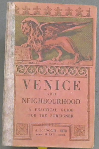 Image for Venice & Neighbourhood; A practical Guide for the Foreigner with numerous illustrations of the Principal Views of the Town-Historical Survey-Time-tables-Tariffs-Useful information