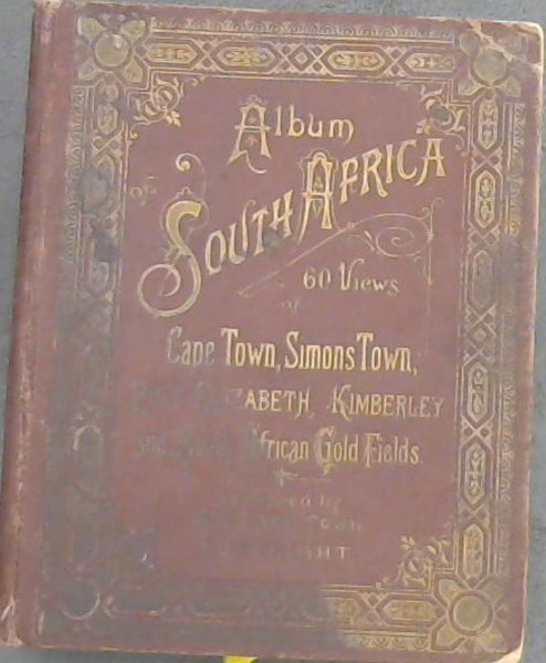 Image for Album of South Africa : 60 Views of Cape Town, Simons Town, Port Elizabeth, Kimberley and South African Gold Fields