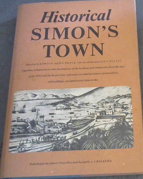 Image for Historical Simon'sTown: Vignettes, Reminiscences and Illustrations of the Harbour and Community from the days of the Duttch East India Co. and of the Royal Navy at The Cape, of its Administrators, Personalities and Buildings with special notes on Shipwrecks and Navigation