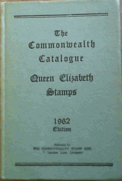 Image for The Commonwealth Catalogue of the Queen Elizabeth period of Postage Stamps 1962