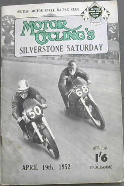 Image for Motor Cycling's Silverstone Saturday - A National (Open) Track Race Meeting For Solo Motorcycles, Motorcycles with Sidecars and Three-Wheelers at the Silverstone Motor Circuit Nr Towcester, Northants April 19th, 1952 - Programme