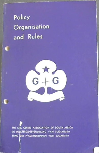 Image for The Girl Guides Association of South Africa / Die Dogtergidsevereniging van Suid-Afrika / Bund der Pfadfinderinnen von Sudafrika: Policy, Organisation and Rules