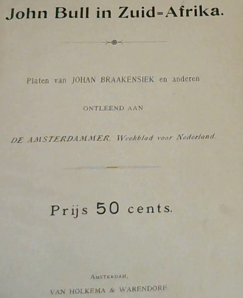 Image for John Bull in Zuid-Afrika : Platen van Johan Braakensiek en anderen - Ontleend Aan De Amsterdammer, Weekblad voor Nederland