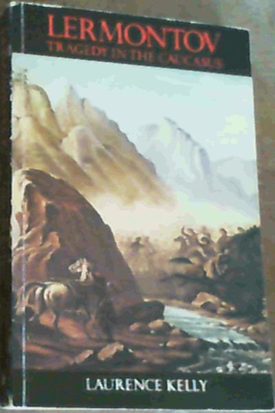 Kelly, Laurence .. Lermontov : Tragedy in the Caucasus
