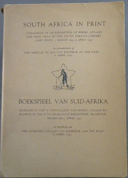 Image for South Africa In Print Catalogue Of An Exhibition Of Books, Atlases & Maps Held In The South African Library Cape Town 1 March Till 5 April 1952