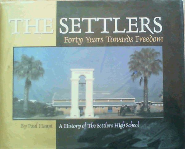 Image for The Settlers; Forty Years Towards Freedom- A History of The Settlers High School