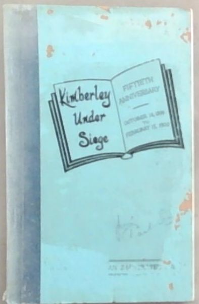 Image for Kimberley Under Siege : An illustrated story of a brave defence endured by 50,000 men, women and children for 124 days - a saga of a great feat of arms by 5,000 troops against overwhelming odds