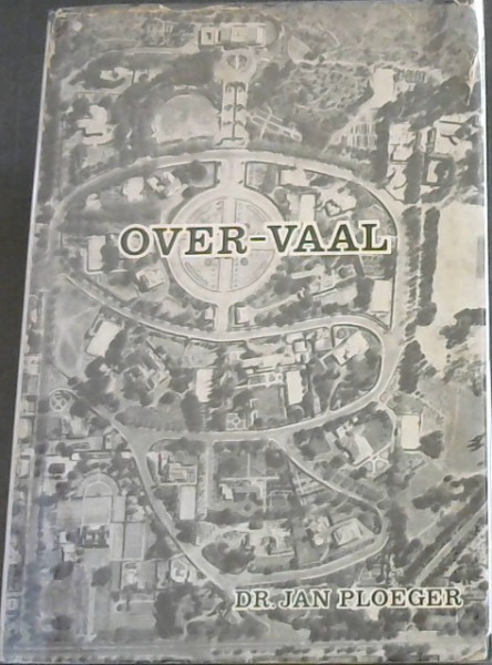 Image for OVER-VAAL : Die Geskiedenis Van 'n Ampswoning -Lid van die Fakulteit Kuns en Geesteswetenskappe van die S.A. Akademie vir Wetenskap en Kuns. Lid "Historisch Genootschap" (Utrecht). Lid,, Maatschappij der Nederlandse Letterkunde (Leiden).