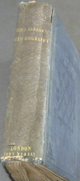 Image for An Auto-biographical Memoir of Sir John Barrow, Bart., late of the admiralty; including Reflections, Observations and Reminiscences at home and abroad, From Early Life to Advanced Age