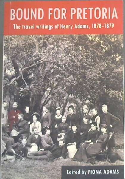 Image for Bound for Pretoria: The Travel Writings of Henry Adams, 1878-1879