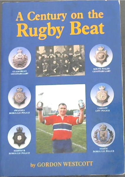 Image for A Centurty on the RUGBY BEAT / A History of 100 years of Police Rugby Football in the South Wales Constabulary area