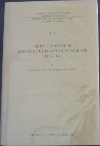 Image for Mary Somerville and the Cultivation of Science, 1815 ? 1840 (Archives International of the History of Ideas - 102 - Archives internationales d'histoire des idees)