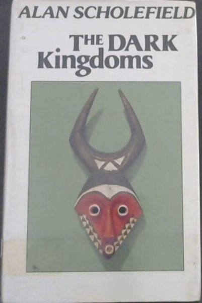 Image for The Dark Kingdoms - The Impact of White Civilization on Three Great African Monarchies