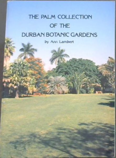 Image for The Palm Collection of the Durban Botanic Gardens: With notes on palm cultivation and identification