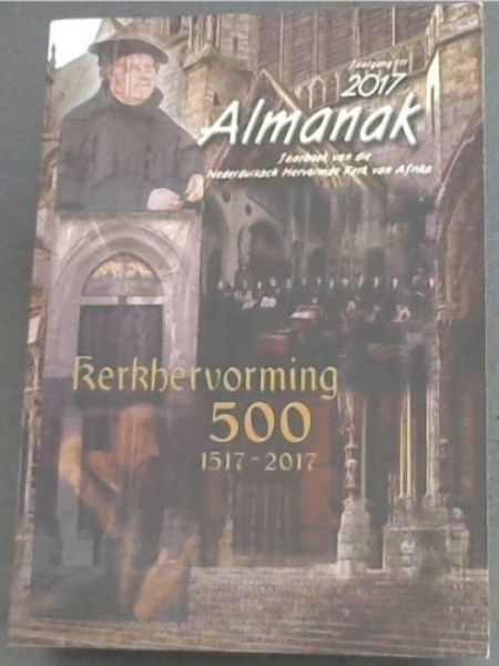 Image for ALMANAK - Bybelse Dagboek 2017 - 500 Kerkhervorming (1517 - 2017) / (Jaargang 111) 2017 ALMANAK- Jaarboek van die Nederduitsch Hervormde Kerk van Afrika - KERKHERVORMING 500 (1517 - 2017) Dutch and Afrikaans text