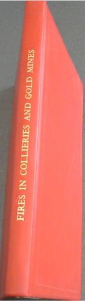 Image for FIRES IN COLLIERIES AND GOLD MINES - ASSOCIATION OF MINE MANAGERS OF SOUTH AFRICA AND MINE VENTILATION SOCIETY OF SOUTH AFRICA / PAPERS PRESENTED AT TWO SYMPOSIA ON MINE FIRES HELD ON 10th MARCH AND 21st APRIL,1977