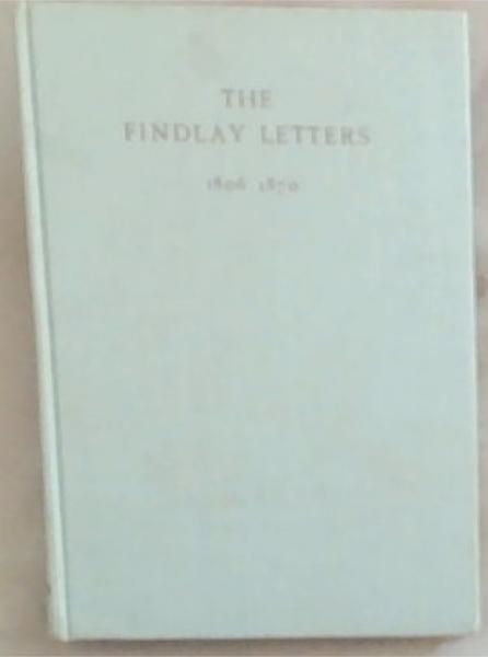 Image for THE FINDLAY LETTERS 1806 - 1870