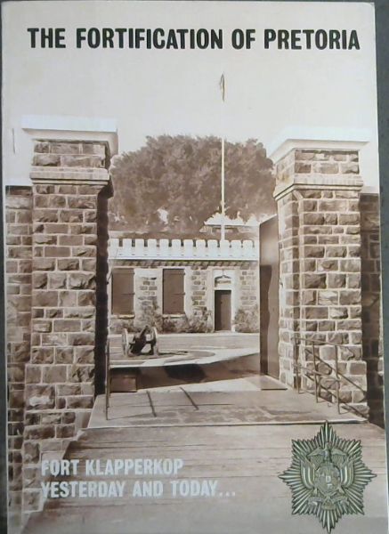 Image for The Fortification of Pretoria: Fort Klapperkop Yesterday and Today