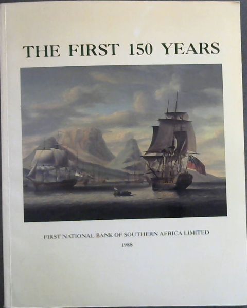 Image for THE FIRST 150 YEARS - FIRST NATIONAL BANK OF SOUTHERN AFRICA LIMITED 1988