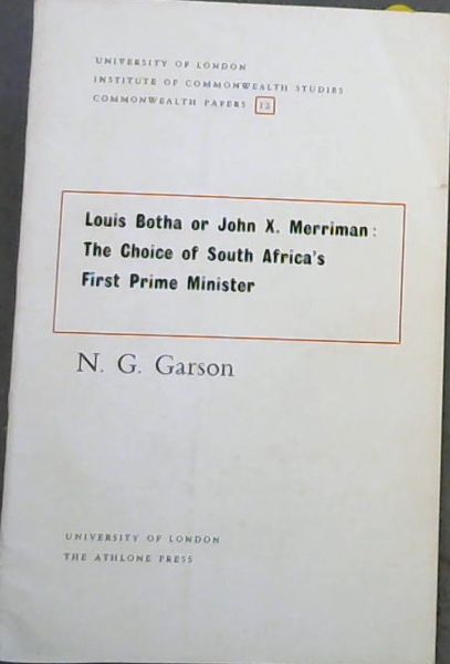 Image for Louis Botha or John X.Merriman: The Choice of South Africa's First Prime Minister (UNIVERSITY OF LONDON INSTITUTE OF COMMONWEALTH STUDIES COMMONWEALTH PAPERS 12