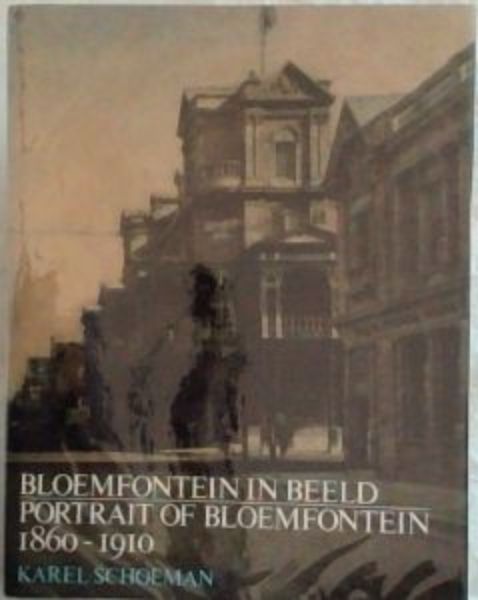 Bloemfontein in beeld, 1860-1910 - Portrait of Bloemfontein, 1860