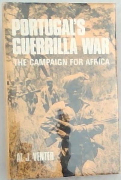 Venter, Al J .. Portugal's Guerrilla War: The Campaign For Africa