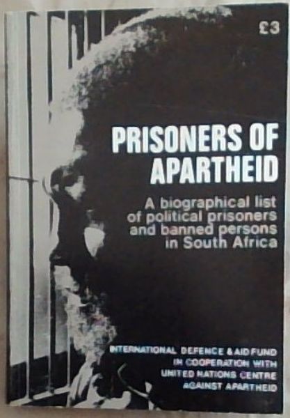 Prisoners of Apartheid : A biographical list of political