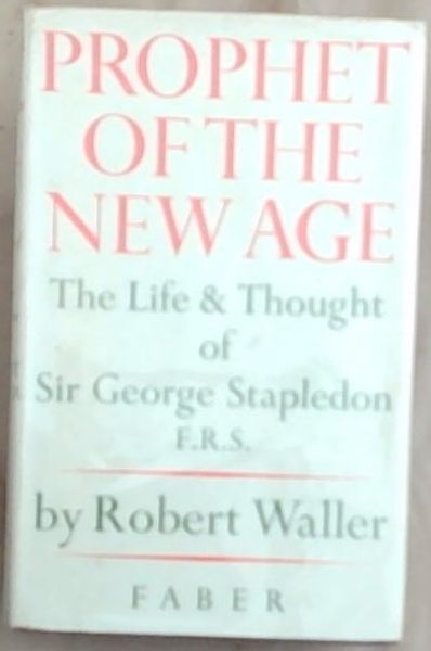 Prophet of the New Age: The Life and Thought Of Sir George Stapledon, F ...