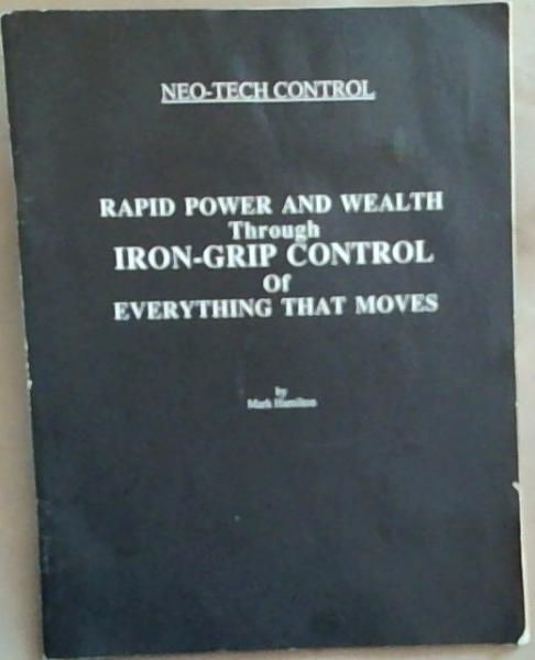 Neo-Tech Control: Rapid Power and Wealth Through Iron-Grip Control Of ...