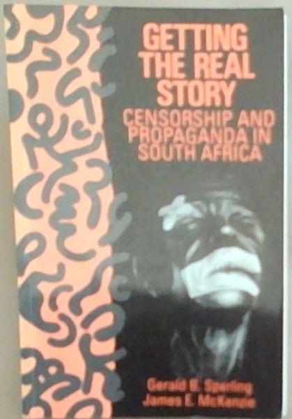 Getting the Real Story: Censorship and Propaganda in South Africa