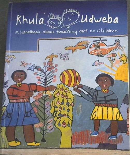Khula Udweba A Handbook About Teaching Art To Children Khula udweba a handbook about teaching art to children