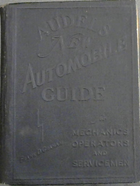 Audel S New Automobile Guide For Mechanics Operators And Servicemen Operators And Servicemen With Questions Answers Ilrations On The Theory Construction Servicing Of Motor Vehicles Including Sels