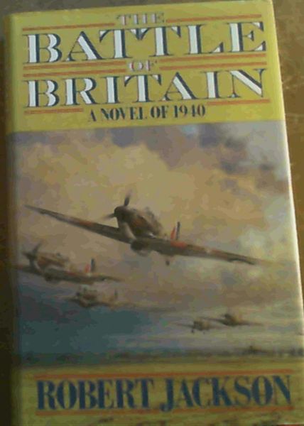 Jackson, Robert .. Battle of Britain: A Novel of 1940