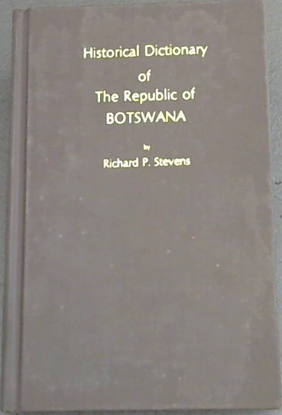 Stevens, Richard P.  .. Historical Dictionary of The Republic of Botswana