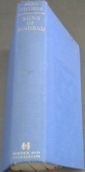 Image for Sons of Sindbad : an Account of Sailing with the Arabs in their Dhows, in the Red Sea, round the coasts of Arabia, and to Zanzibar and Tanganyika ; Pearling in the Persian Gulf ; and the Life of the Shipmasters and the Mariners of Kuwait