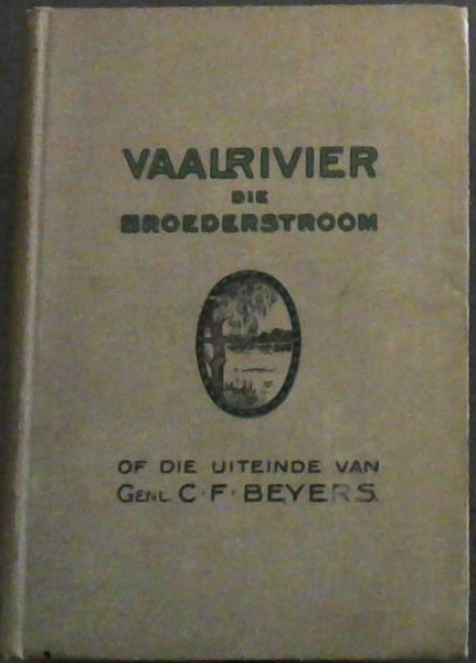 Image for Vaalrivier die Broederstroom of die Uiteinde van Generaal C.F. Beyers