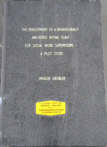 Image for The Development of a Behaviourally Anchored Rating Scale for Social Work Supervisors - A Pilot Study : A Research Report Submitted to the Faculty of Business Administration University of the Witwatersrand, Johannesburg for the Degree of Master of Business Administration