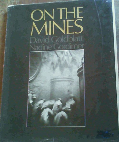 Goldblatt, David ; Gordimer, Nadine .. On The Mines