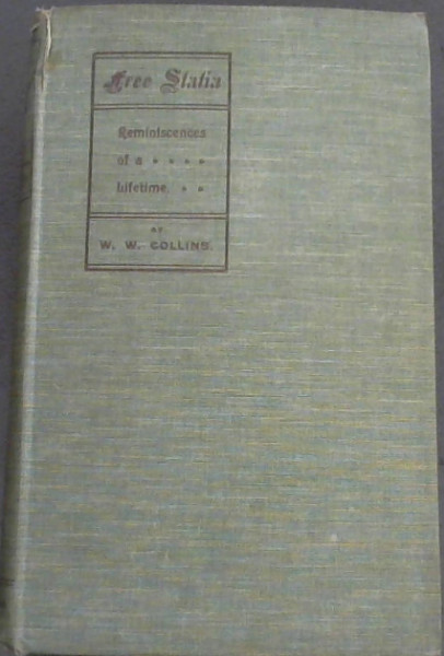 Image for Free Statia - or Reminiscences of a Lifetime in the Orange Free State of South Africa, from 1852 to end of 1875 : 23 years