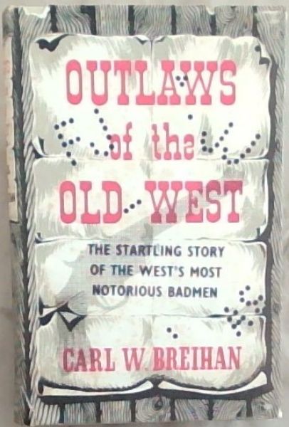 Outlaws of the Old West : the startling story of the west's most ...