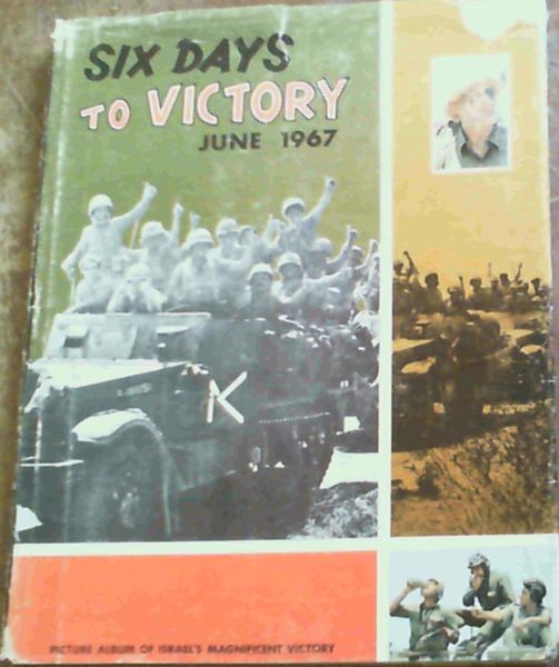 Image for Six Days to Victory June 1967 - Picture Album of Israel's Magnificent Victory